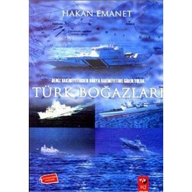 DENIZ HAKIMIYETINDEN DÜNYA HAKIMIYETINE GIDEN YOLDA TÜRK BOĞAZLARI - HAKAN EMANET