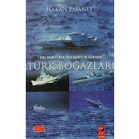 DENIZ HAKIMIYETINDEN DÜNYA HAKIMIYETINE GIDEN YOLDA TÜRK BOĞAZLARI - HAKAN EMANET