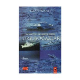 DENIZ HAKIMIYETINDEN DÜNYA HAKIMIYETINE GIDEN YOLDA TÜRK BOĞAZLARI - HAKAN EMANET