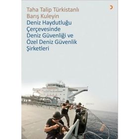 Deniz Haydutluğu Çerçevesinde Güvenliği Ve Özel Güvenlik Şirketleri - Taha Talip Türkistanlı