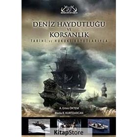 DENIZ HAYDUTLUĞU VE KORSANLIK TARIHI VE HUKUKI BOYUTLARIYLA - AKIF EMRE ÖKTEM;BLEDA R. KURTDARCAN
