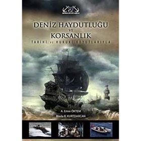 DENIZ HAYDUTLUĞU VE KORSANLIK TARIHI VE HUKUKI BOYUTLARIYLA - AKIF EMRE ÖKTEM;BLEDA R. KURTDARCAN