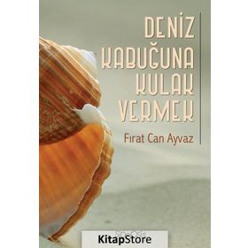 Deniz Kabuğuna Kulak Vermek - Fırat Can Ayvaz