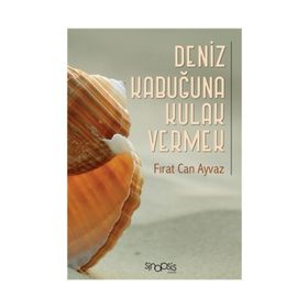 Deniz Kabuğuna Kulak Vermek - Fırat Can Ayvaz