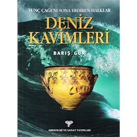DENIZ KAVIMLERI TUNÇ ÇAĞI'NI SONA ERDIREN HALKLAR - BARIŞ GÜR