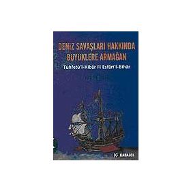 DENIZ SAVAŞLARI HAKKINDA BÜYÜKLERE ARMAĞAN - KATIP ÇELEBİ
