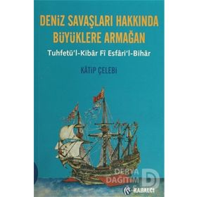 DENIZ SAVAŞLARI HAKKINDA BÜYÜKLERE ARMAĞAN - KATIP ÇELEBİ