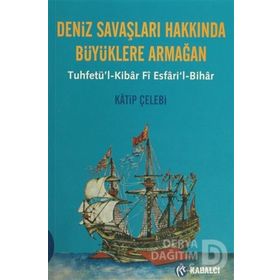 DENIZ SAVAŞLARI HAKKINDA BÜYÜKLERE ARMAĞAN - KATIP ÇELEBİ