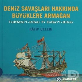 DENIZ SAVAŞLARI HAKKINDA BÜYÜKLERE ARMAĞAN - KATIP ÇELEBİ