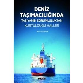 Deniz Taşımacılığında Taşıyanın Sorumluluktan Kurtulduğu Haller - Tunca Bolca