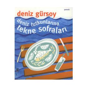 DENIZ TUTKUNLARINA TEKNE SOFRALARI - DENIZ GÜRSOY