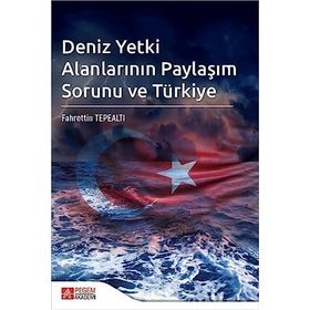 Deniz Yetki Alanlarının Paylaşım Sorunu ve Türkiye - Pegem Akademi Yayıncılık