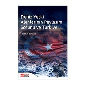 Deniz Yetki Alanlarının Paylaşım Sorunu ve Türkiye - Pegem Akademi Yayıncılık