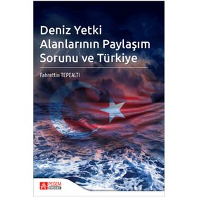 Deniz Yetki Alanlarının Paylaşım Sorunu ve Türkiye - Pegem Akademi Yayıncılık