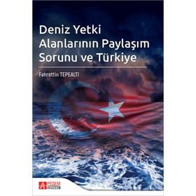 Deniz Yetki Alanlarının Paylaşım Sorunu ve Türkiye - Pegem Akademi Yayıncılık