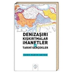 Denizaşırı Kışkırtmalar İhanetler ve Tarihi Gerçekler Ömer Faruk Ertem