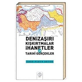 Denizaşırı Kışkırtmalar İhanetler ve Tarihi Gerçekler Ömer Faruk Ertem