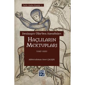 Denizaşırı Ülke`den Havadisler: Haçlıların Mektupları 1097-1252