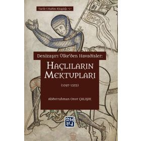 Denizaşırı Ülke`den Havadisler: Haçlıların Mektupları 1097-1252