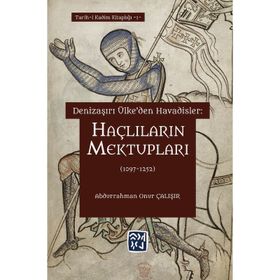 Denizaşırı Ülke`den Havadisler: Haçlıların Mektupları 1097-1252