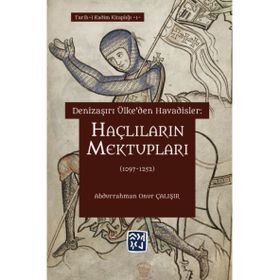 Denizaşırı Ülke`den Havadisler: Haçlıların Mektupları 1097-1252
