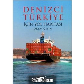 Denizci Türkiye İçin Yol Haritası - Oktay Çetin