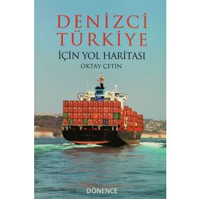 Denizci Türkiye İçin Yol Haritası - Oktay Çetin