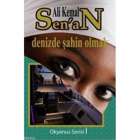 DENIZDE ŞAHIN OLMAK - ALI KEMAL SENAN