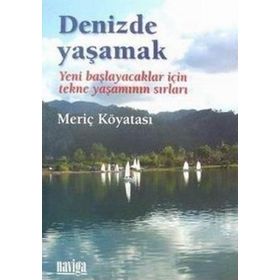 DENIZDE YAŞAMAK YENI BAŞLAYACAKLAR İÇİN TEKNE YAŞAMININ SIRLARI - MERİÇ KÖYATASI
