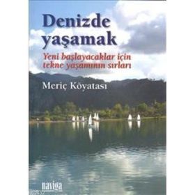 DENIZDE YAŞAMAK YENI BAŞLAYACAKLAR İÇİN TEKNE YAŞAMININ SIRLARI - MERİÇ KÖYATASI