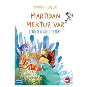 Denizdeki Gizli Tehlike - Martıdan Mektup Var 2 - Evrim Küçük
