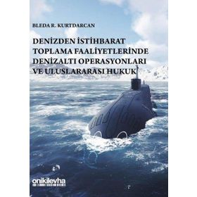 Denizden İstihbarat Toplama Faaliyetlerinde Denizaltı Operasyonları ve Uluslararası Hukuk On İki Levha Yayınları