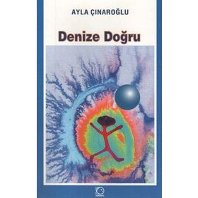 DENIZE DOĞRU - AYLA ÇINAROĞLU
