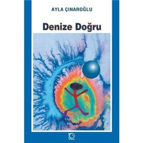 DENIZE DOĞRU - AYLA ÇINAROĞLU