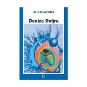 DENIZE DOĞRU - AYLA ÇINAROĞLU