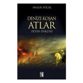 DENIZE KOŞAN ATLAR FETIH ÖYKÜSÜ - HALUK YÜCEL