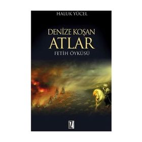 DENIZE KOŞAN ATLAR FETIH ÖYKÜSÜ - HALUK YÜCEL