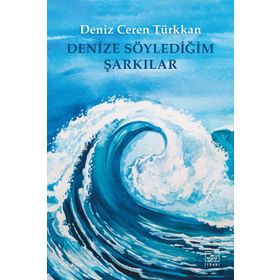Denize Söylediğim Şarkılar - Deniz Ceren Türkkan