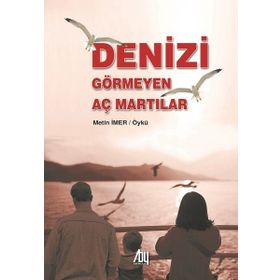 Denizi Görmeyen Aç Martılar - Metin İmer