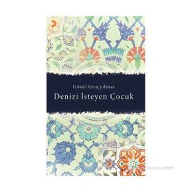 DENIZI İSTEYEN ÇOCUK - GÖNÜL GENÇYILMAZ