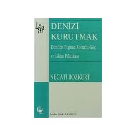 DENIZI KURUTMAK DÜNDEN BUGÜNE ZORUNLU GÖÇ VE İSKAN POLİTİKASI - NECATI BOZKURT