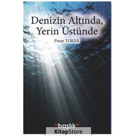 Denizin Altında, Yerin Üstünde - Pınar Toker