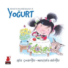 Deniz'in Sevdiği Şeyler 6 - Yoğurt - Ayla Çınaroğlu