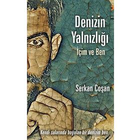 Denizin Yalnızlığı İçim Ve Ben - Serkan Coşan