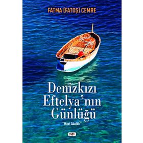 Denizkızı Eftelya'nın Günlüğü - Fatma Fatoş Cemre