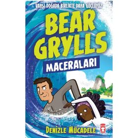 Denizle Mücadele Bear Grylls Maceraları Timaş Çocuk - Bear Grylls