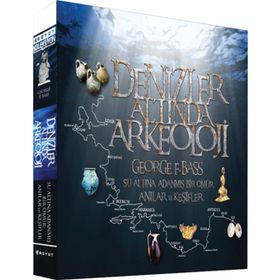 DENIZLER ALTINDA ARKEOLOJI SU ALTINA ADANMIŞ BIR ÖMÜR: ANILAR VE KEŞIFLER - GEORGE F. BASS