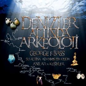 DENIZLER ALTINDA ARKEOLOJI SU ALTINA ADANMIŞ BIR ÖMÜR: ANILAR VE KEŞIFLER - GEORGE F. BASS