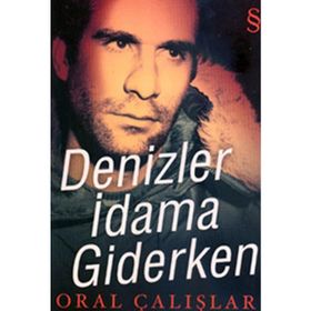 DENIZLER İDAMA GIDERKEN - ORAL ÇALIŞLAR