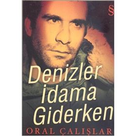 DENIZLER İDAMA GIDERKEN - ORAL ÇALIŞLAR